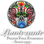 Łowiczanie Polish Folk Ensemble -- Since 1975 --